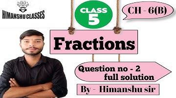 Class - 5th , CH - 6(B) , question no 2 full solution, By - Himanshu sir 