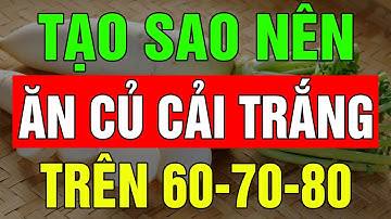 8 Lý do củ cải trắng giúp người cao tuổi sống khỏe, chân tay linh hoạt - Sống thọ tuổi già