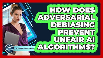 How Does Adversarial Debiasing Prevent Unfair AI Algorithms? - AI and Technology Law