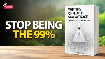 Why 99% of People Stay Average — And How to Escape the Trap | Audiobook