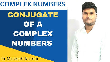 Conjugate Of A Complex Number | COMPLEX NUMBERS | CLASS 11 |