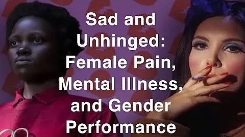 Sad and Unhinged: Female Pain, Mental Illness, and...