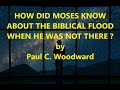 HOW DID MOSES KNOW ABOUT THE BIBLICAL FLOOD WHEN HE WAS NOT THERE