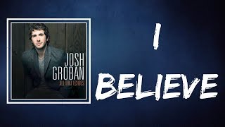 Josh Groban -  I Believe (Lyrics)