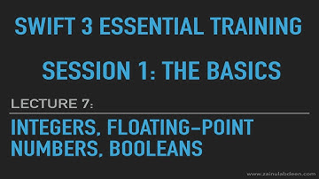 Swift Integers, Floating Point Numbers, Booleans: Lecture 7: Session 1