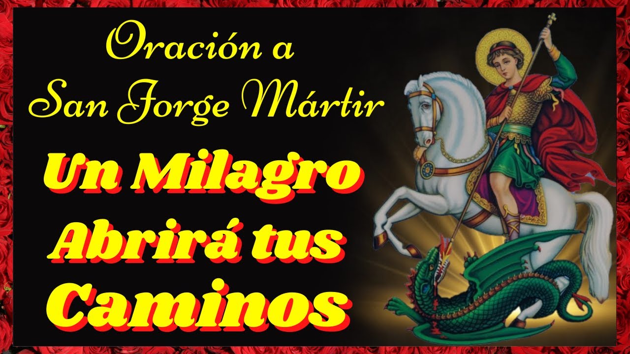 🙏Oración a SAN JORGE para pedirle el Milagro de Abrir los Caminos a la Abundancia y Prosperidad