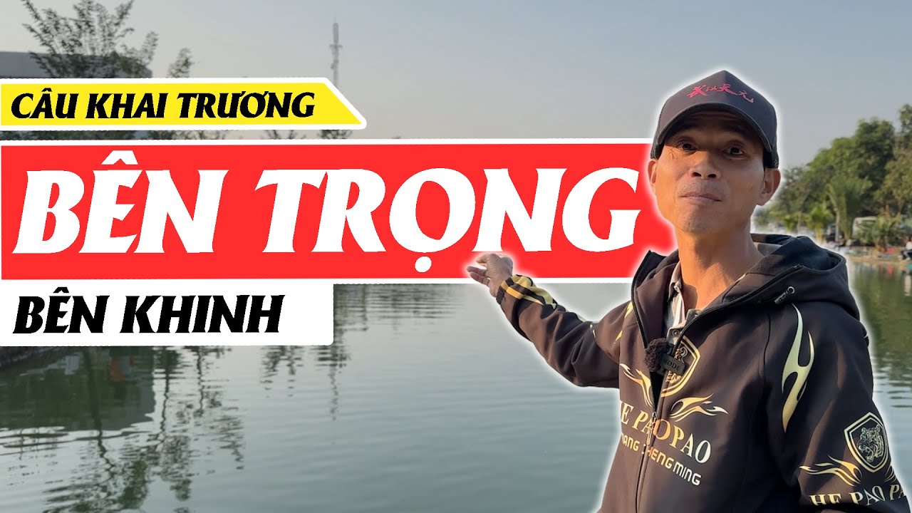 129. CÂU CÁ HỒ KHAI TRƯƠNG : Mua vé để vào xem bên trọng, bên khinh !