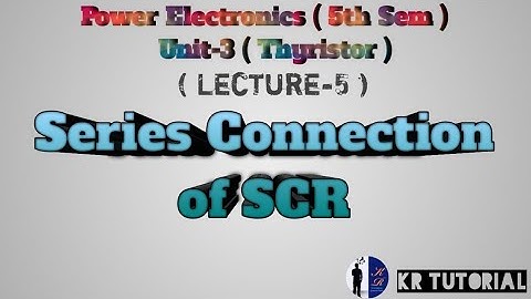 Series Connection of SCR ( Lecture-5 ) Unit-3