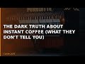 The Dark Truth About Instant Coffee (What They Don't Tell You)