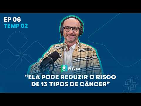 Canetas emagrecedoras: do emagrecimento à prevenção do câncer – Aqui por Você Podcast | T. 2 Ep. 06