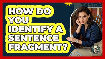 How Do You Identify A Sentence Fragment? - Lexicon Lounge