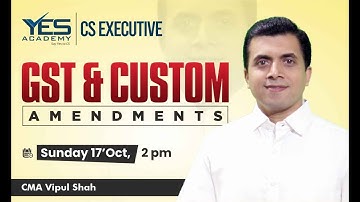 CS Executive | GST & Custom Amendments For Dec.21 Exam | By CMA Vipul Shah