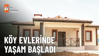 Köy evlerinde yaşam başladı - atv Ana Haber 30 Nisan 2023