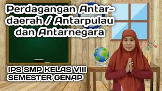 Perdagangan Antardaerah/Antarpulau dan Antarnegara (IPS Kelas VIII Semester Genap)