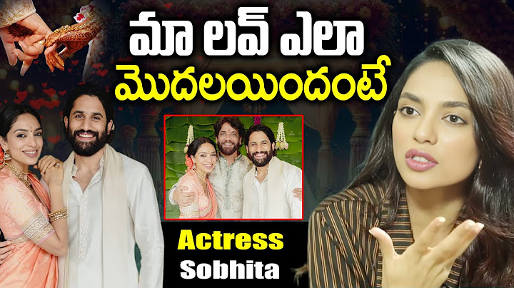 Naga Chaitanya Sobhita Love Story | Sobhita Dhulipala Exclusive Interview | Sobhita About his Love