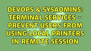 Famous DevOps & SysAdmins: Terminal Services - prevent users from using local printers in remote session Wealth