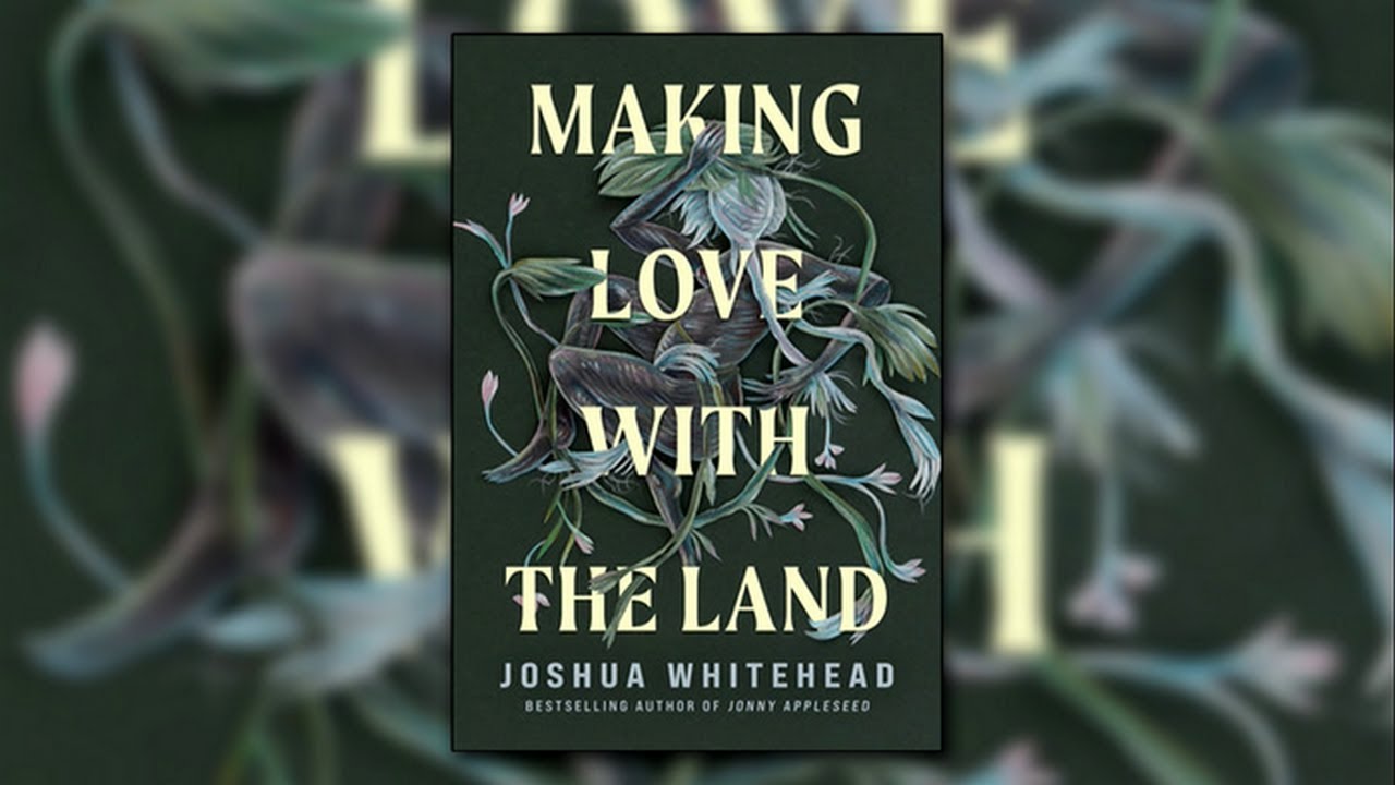 Making Love With The Land” a new book from author Joshua Whitehead