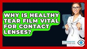 Why Is Healthy Tear Film Vital For Contact Lenses? - Optometry Knowledge Base