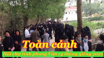 Toàn cảnh hội chợ tình phong vân lục ngạn 14 tháng giêng năm 2021
