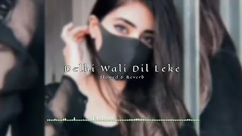 delhi wali dil leke bhagal || delhi wali dil leke bhagal slowed and reverb || (@happinessdk )