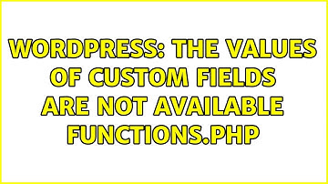 Wordpress: The values of custom fields are not available functions.php
