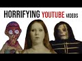 Horrifying youtubes