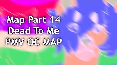 Map Part 14 || Dead To Me OC PMV MAP