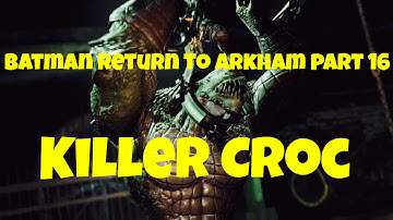 Batman: Return to Arkham - Arkham Asylum Lets Play Part 16: Killer Croc
