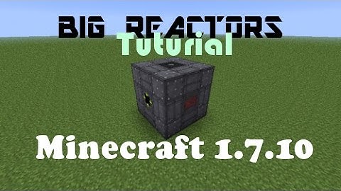 Big reactors 1.7.10 Tutorial: How to build a reactor?