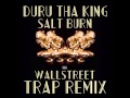 Duru Tha King - Salt Burn (Wallstreet Trap Remix)