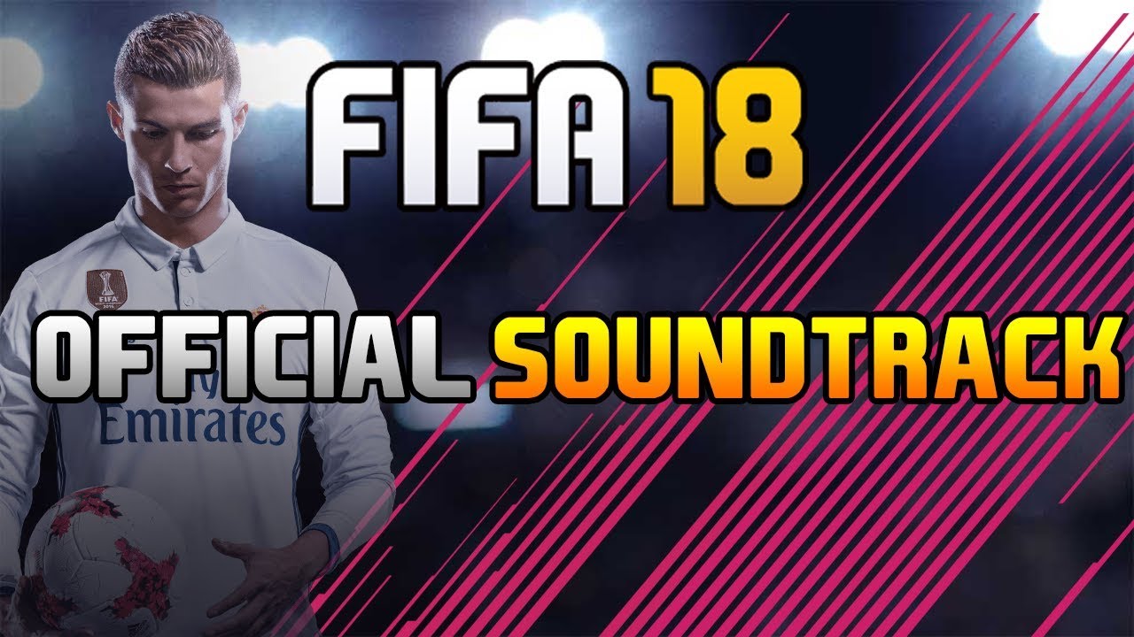 Fifa 18 Soundtrack Fifa 18 Soundtrack