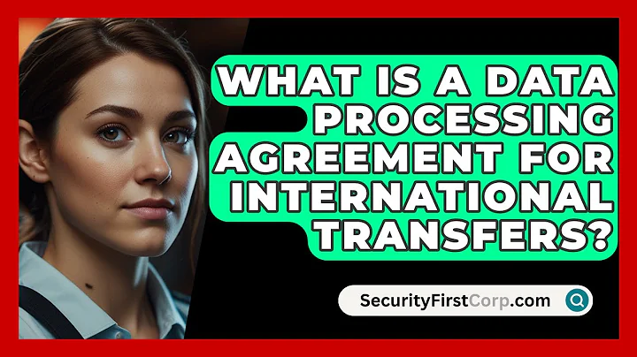 What Is A Data Processing Agreement For International Transfers? - SecurityFirstCorp.com