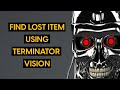 Find lost item using terminator vision 