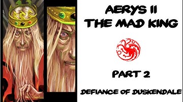 AERYS II: The Mad King Part 2