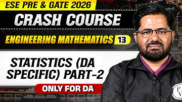 Engineering Mathematics 13 : Statistics (DA Specific) Part-2 | DA | ESE & GATE 2026 Crash Course