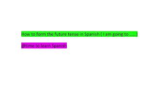 How to form the future tense in spanish ( I am going to)