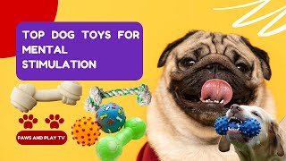 Top Dog Toys for Mental Stimulation | Keep Your Pup Engaged!