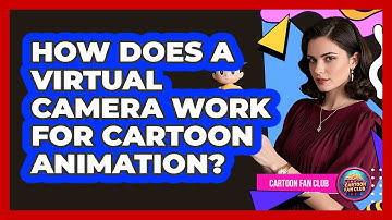 How Does A Virtual Camera Work For Cartoon Animation? - Cartoon Fan Club