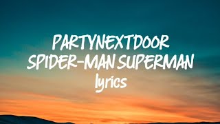 PARTYNEXTDOOR FT. Drake - SPIDER-MAN SUPERMAN LYRICS