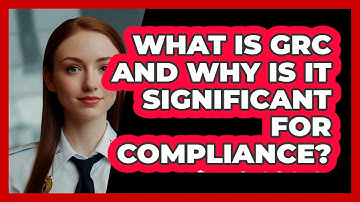 What Is GRC And Why Is It Significant For Compliance? - SecurityFirstCorp.com