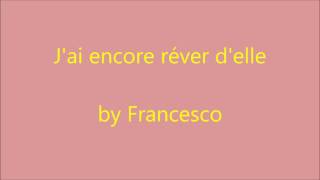 Video thumbnail of "J'ai encore rêvé d'elle by Francesco"