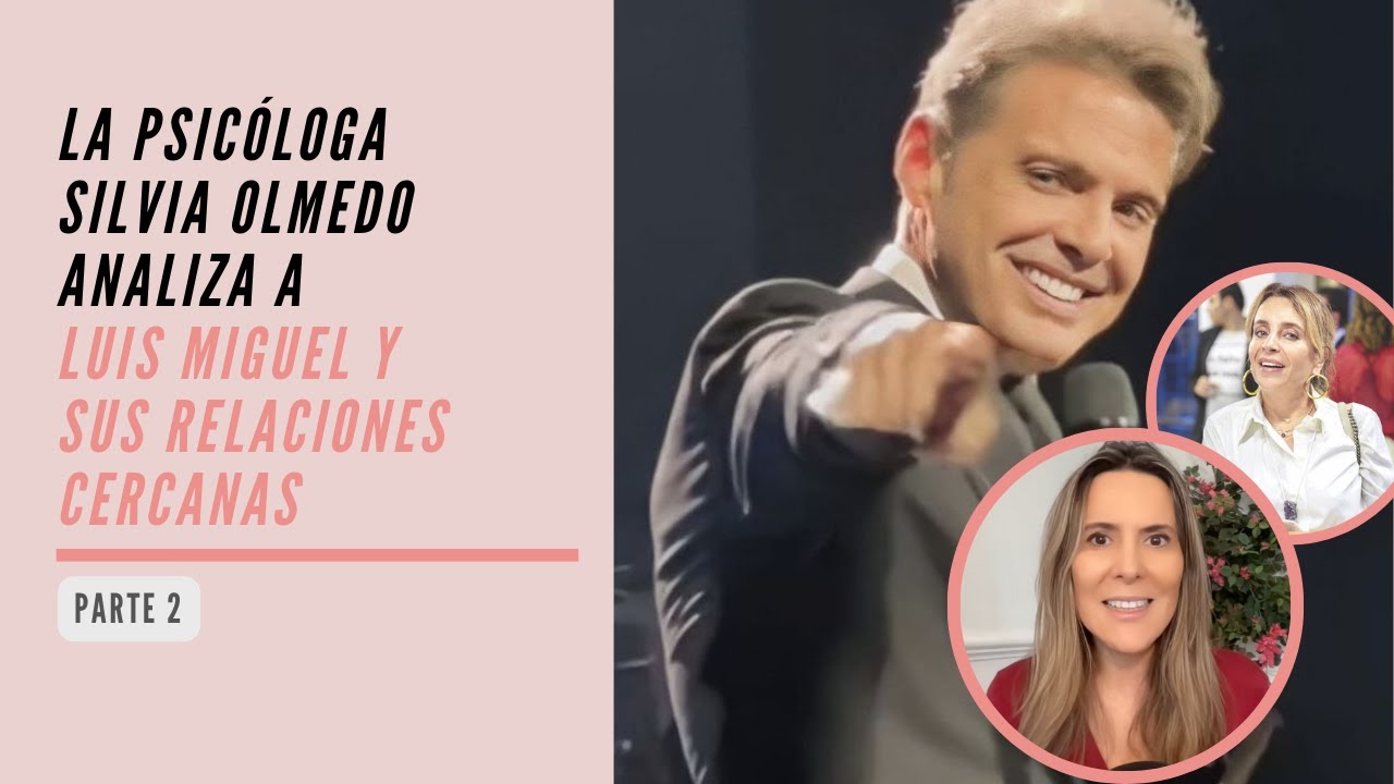 La psicóloga Silvia Olmedo analiza a Luis Miguel y sus relaciones cercanas (parte 2)