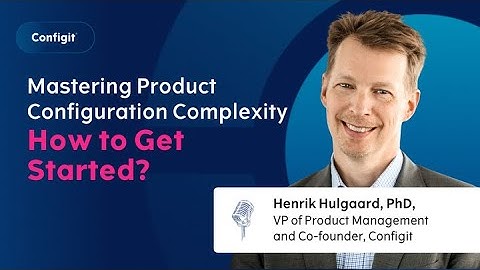 Mastering Product Configuration Complexity - How to Get Started with Configit Ace® Software?