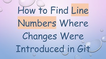 How to Find Line Numbers Where Changes Were Introduced in Git