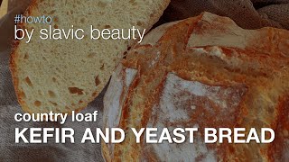 Cheater Sourdough Video Recipe. Country Loaf - Kefir And Yeast Bread.