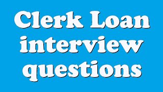 Clerk Loan interview questions