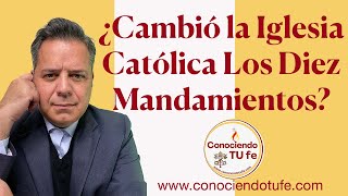 ¿Cambió La Iglesia Católica Los Diez Mandamientos?