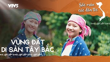 Vùng đất di sản Tây Bắc | SẮC MÀU CÁC DÂN TỘC | VTV5