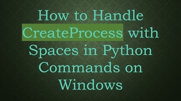 How to Handle CreateProcess with Spaces in Python Commands on Windows