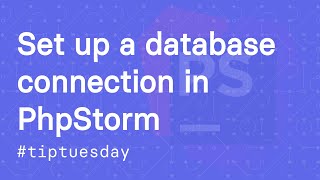 Tip Tuesday 1 - Set up a Database Connection in PhpStorm